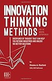 Innovation Thinking Methods for the Modern Entrepreneur: Disciplines of Thought That Can Help You Rethink Industries and Unlock 10x Better Solutions cover