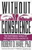 Without Conscience: The Disturbing World of the Psychopaths Among Us, Robert D. Hare PhD, 1572304510