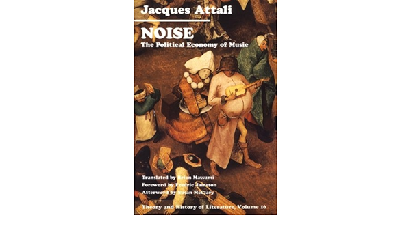 By Jacques Attali Noise The Political Economy Of Music Theory And History Of Literature Series 1st First Edition Jacques Attali Brian Translator Massumi Brian Massumi Translator 8580000342925 Amazon Com Books