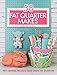 50 Fat Quarter Makes: 50 Sewing Projects Made Using Fat Quarters by 