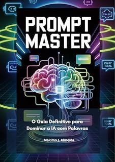 Livro Prompt Master: O Guia Definitivo para Dominar a IA com Palavras (PORTUGUÊS - VERSÕES)
