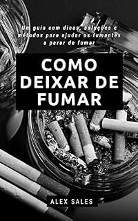 Livro Como deixar de fumar: Um guia definitivo para fumantes vencerem o cigarro