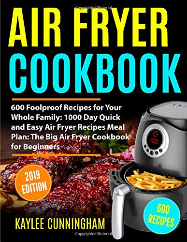 Air Fryer Cookbook 2019 600 Foolproof Recipes For Your Whole Family 1000 Day Quick And Easy Air Fryer Recipes Meal Plan The Big Air Fryer Cookbook For Beginners Telecharger Lire En Ligne