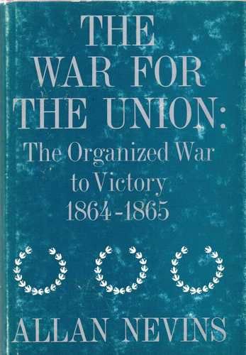 The War for the Union, Vol. 4: The Organized War to Victory, 1864-1865