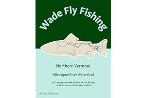 Wade Fly Fishing Northern Vermont - Missisquoi River Watershed: A Comprehensive Guide to the Rivers and Streams of the Waters