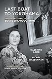 Last Boat to Yokohama: The Life and Legacy of Beate Sirota Gordon by Nassrine Azimi, Michel Wasserman