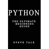 Python: The Ultimate Beginners Guide: Start Coding Today