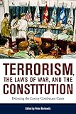 Terrorism, the Laws of War, and the Constitution: Debating the Enemy Combatant Cases