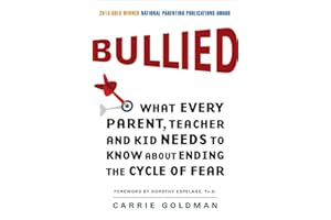 Bullied: What Every Parent, Teacher, and Kid Needs to Know About Ending the Cycle of Fear – An Award-Winning Guide from the S