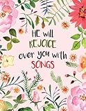 He Will Rejoice Over You with Songs: Zephaniah 3:17 Bible Verse Notebook, Floral: (Composition Book, Journal) (8.5 x 11 Large)