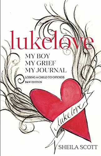 Free lukelove. My boy, My grief, My journal: Losing a child to opioids, B&W Edition WORD