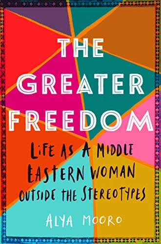 The Greater Freedom: Life as a Middle Eastern Woman Outside the Stereotypes