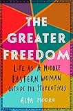 The Greater Freedom: Life as a Middle Eastern Woman