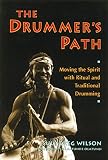 The Drummer's Path: Moving the Spirit with Ritual and Traditional Drumming by Sule Greg Wilson, Babatunde Olatunji