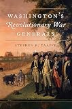 Stephen R. Taaffe, "Washington’s Revolutionary War Generals" (U Oklahoma Press, 2019)