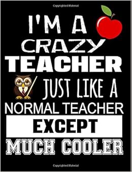 I'm A Crazy Teacher Just Like A Normal Teacher Except Much Cooler: Teacher Appreciation Composition Notebook I'm A Crazy Teacher Just Like A Normal Teacher Except Much Cooler: Teacher Appreciation Composition Notebook