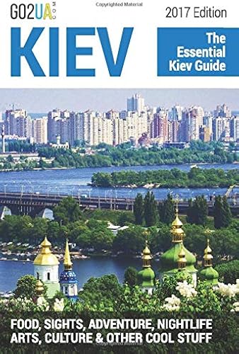 Download Kiev : The Essential Kiev Guide (2017 Edition).: What to do in Kiev Ukraine: Food, Sights, Adventure, Nightlife, Arts, Culture and other cool stuff! PDF