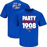 Chicago Baseball Fans. I Wanna Party Like It's 1908 Royal Blue T-Shirt Adult & Youth (Sm-5X)