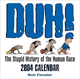 Duh! The Stupid History Of The Human Race 2004 Day-To-Day Calendar by 