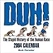 Duh! The Stupid History Of The Human Race 2004 Day-To-Day Calendar by 