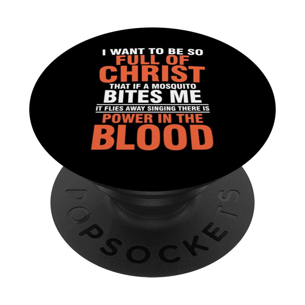 I want to be so full of Christ that if a mosquito bites me PopSockets Swappable PopGrip