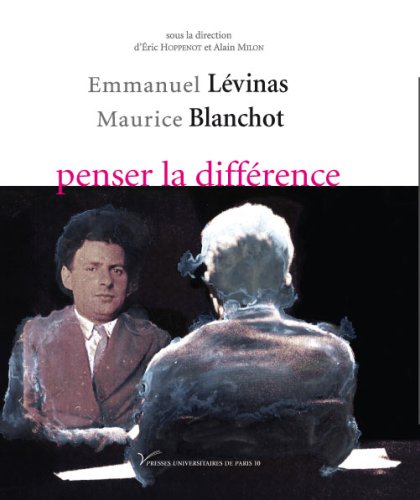 Emmanuel Lévinas-Maurice Blanchot, penser la différence