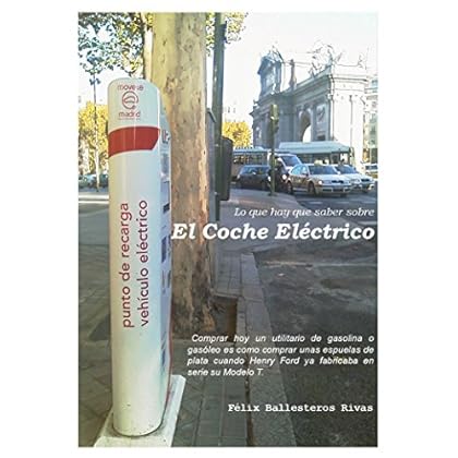 El Coche Eléctrico: Lo que hay que saber sobre algo que se nos viene encima. El Coche Eléctrico: Lo que hay que saber sobre algo que se nos viene encima.