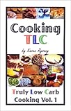 Cooking TLC: Truly Low Carb Cooking Volume 1 by 