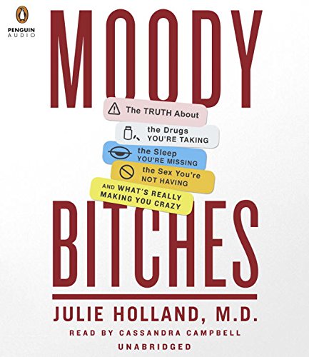 Download Moody Bitches: The Truth About the Drugs You're Taking, The Sleep You're Missing, The Sex You're Not Having, and What's Really Making You Crazy Download Moody Bitches: The Truth About the Drugs You're Taking, The Sleep You're Missing, The Sex You're Not Having, and What's Really Making You Crazy