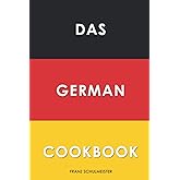 Das German Cookbook: Schnitzel, Bratwurst, Strudel and other German Classics