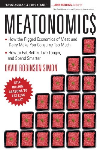 Meatonomics: How the Rigged Economics of Meat and Dairy Make You Consume Too Much—and How to Eat Better, Live Longer, and Spend Smarter Kindle Edition