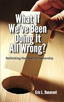 What if We've Been Doing It All Wrong?: Rethinking the Heart of Ownership What if We've Been Doing It All Wrong?: Rethinking the Heart of Ownership