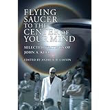 Flying Saucer to the Center of Your Mind: Selected Writings of John A. Keel