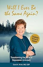Will I Ever Be the Same Again?: Transforming the Face of Depression & Anxiety (Kivler Communications)