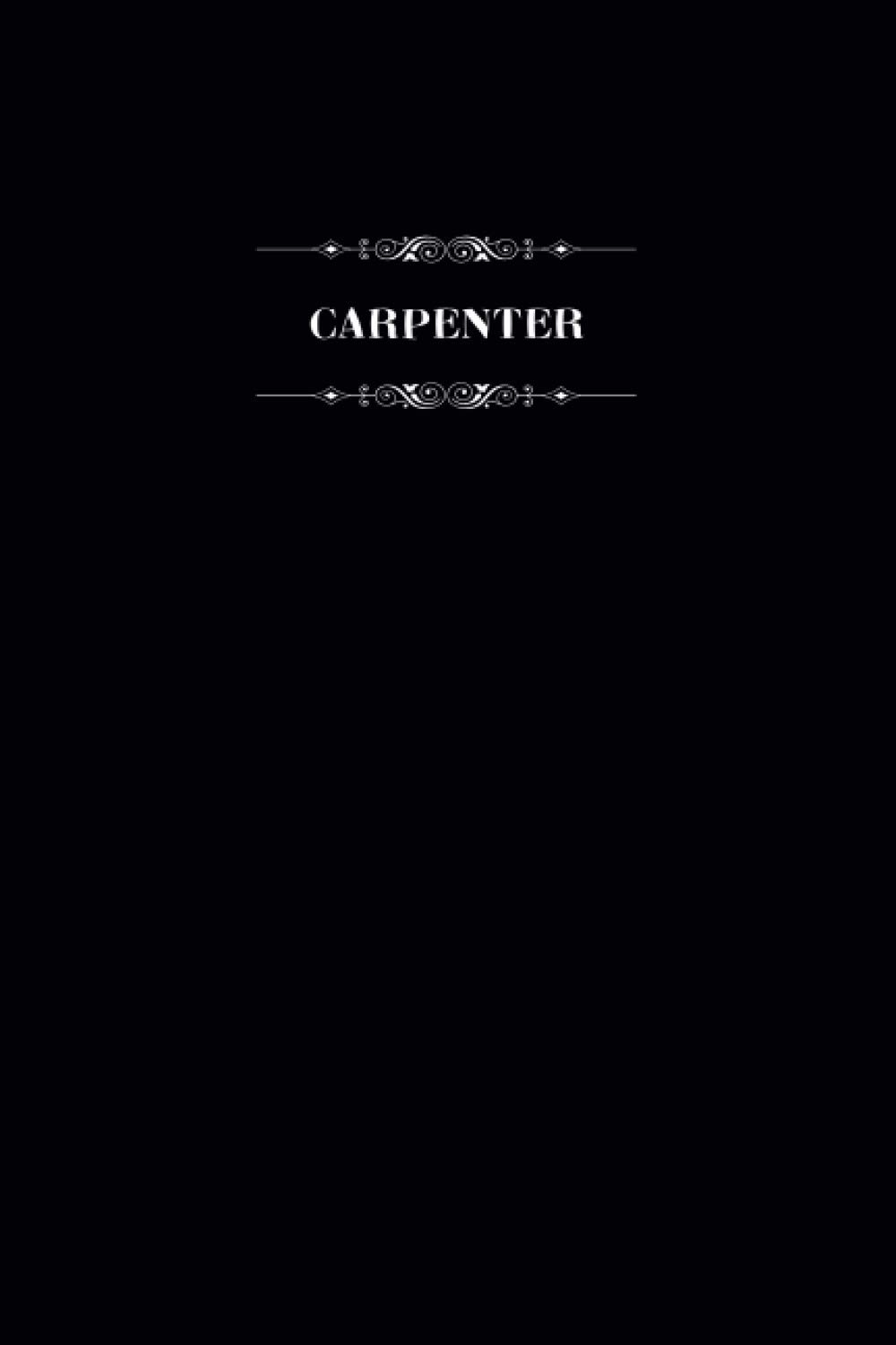Carpenter: Blank Lined Notebook for Carpenters, Journal for Writing and Organizing Daily Stuff, Carpenters Gift Notebook, 6" x 9" Carpenter Journal.
