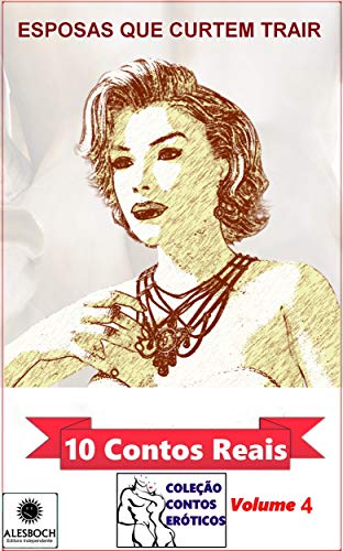 Esposas Que Curtem Trair. 10 Contos Reais (Coleção Conto Eróticos ...