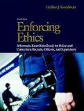 Enforcing Ethics: A Scenario-Based Workbook for Police and Corrections Recruits and Officers (3rd Edition), Debbie J. Goodman, 0132256495