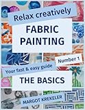 Relax creatively: Fabric painting: The basics (Your fast & easy guide) (Volume 1) by 