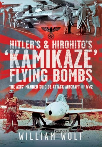 Hitler's and Hirohito's 'Kamikaze' Flying Bombs: The Axis’ Manned Suicide Attac…