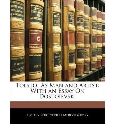 Tolstoi as Man and Artist: With an Essay on Dosto Evski (Paperback) - Common
