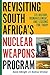 Revisiting South Africa's Nuclear Weapons Program: Its History, Dismantlement, and Lessons for Today by 
