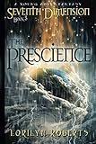 Seventh Dimension -The Prescience: A Young Adult Fantasy (Volume 5) by Lorilyn Roberts
