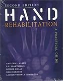 Hand Rehabilitation : A Practical Guide, Clark, Gaylord L. and Valdata, Lauren, 0443076421