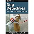 Dog Detectives: How to Train Your Dog to Find Lost Pets (Dogwise Training Manual)