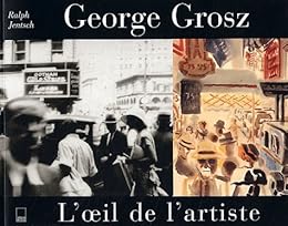George Grosz, l'oeil de l'artiste