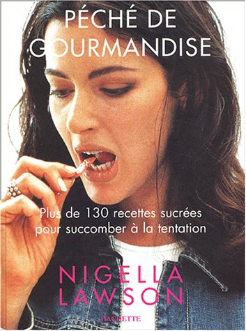 Péché de gourmandise : Plus de 130 recettes sucrées pour succomber à la tentation by Nigella Lawson