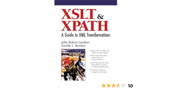 Xslt And Xpath A Guide To Xml Transformations Gardner John Robert Gardner James Robert Rendon Zarella L 0076092011989 Amazon Com Books Xslt And Xpath A Guide To Xml Transformations Gardner John Robert Gardner James Robert Rendon Zarella L 0076092011989 Amazon Com Books