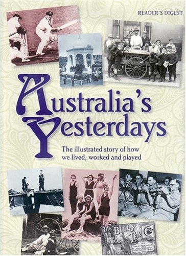 Australia's Yesterdays: The Illustrated Story of How We Lived, Worked and Played