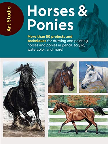 Art Studio: Horses & Ponies: More than 50 projects and techniques for drawing and painting horses and ponies in pencil, acrylic, watercolor, and more!
