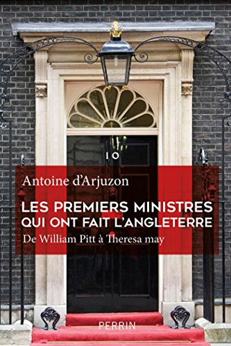 Les premiers ministres qui ont fait l'Angleterre (French Edition) by Antoine d' ARJUZON